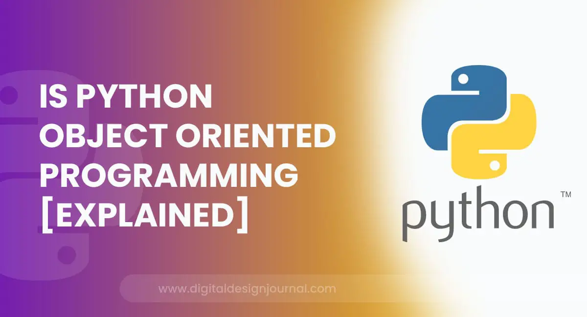 Is Python Object Oriented Programming [Explained]